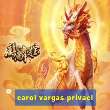 carol vargas privaci